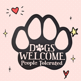 Dogs Welcome, People Tolerated Metal Paw Print Sign