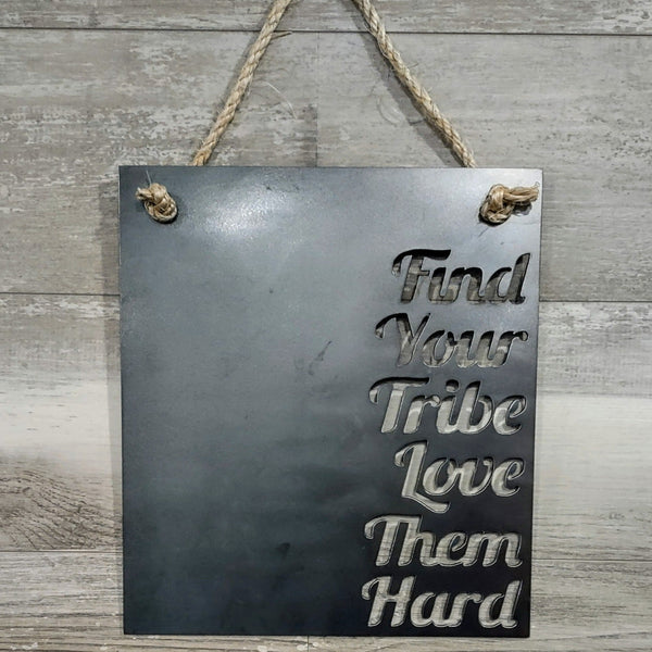 Find Your Tribe - Love Them Hard Metal Sign
