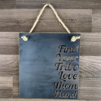 Find Your Tribe - Love Them Hard Metal Sign