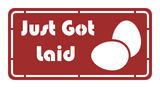 Just Got Laid Chicken Coop Metal Sign