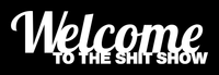 Welcome to the Shit Show Metal Sign